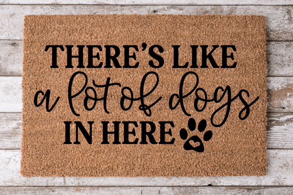 A Lot Of Dogs In Here - Dog Door Mat - 30x18