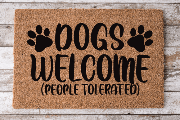 Dogs Welcome People Tolerated - Dog Door Mat - 30x18