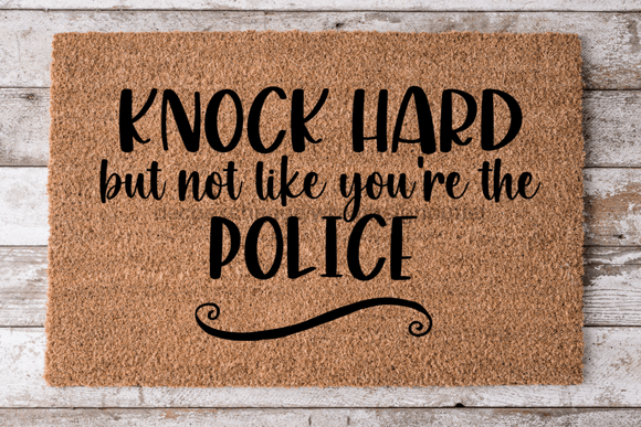 Knock Hard but not like the police - Funny Door Mat - 30x18