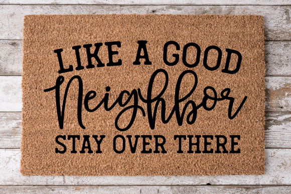 Like A Good Neighbor - Funny Door Mat - 30x18