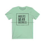 Makers Mean Business Unisex Jersey Short Sleeve Tee - healthypureonline