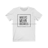 Makers Mean Business Unisex Jersey Short Sleeve Tee - healthypureonline