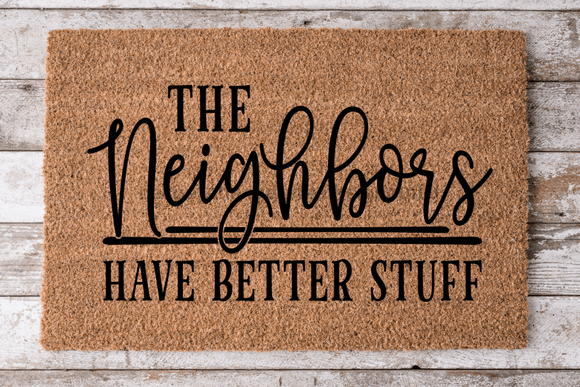 Neighbors have better stuff - Funny Door Mat - 30x18