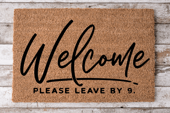 Welcome Please Leave by 9 - Funny Door Mat - 30x18