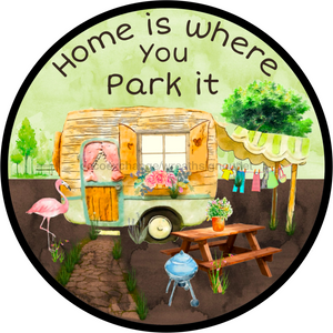 Wreath Sign, Camper Sign, Home Is Where You Park It, 12" Round Metal Sign DECOE-391, Sign For Wreath, healthypureonline - healthypureonline