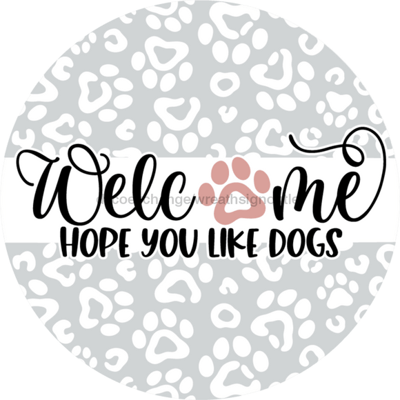 Wreath Sign, Dog Sign, Hope You Like Dogs, 12